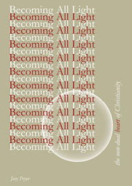 Free ebooks direct link download Becoming All Light: The Non-Dual Heart Of Christianity by Jory Pryor (English literature) DJVU FB2 PDB