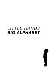 Title: Little Hands, Big Alphabet: A fun-filled alphabet book with poems and original artwork by the 5-year old illustrator., Author: Cait McGuire
