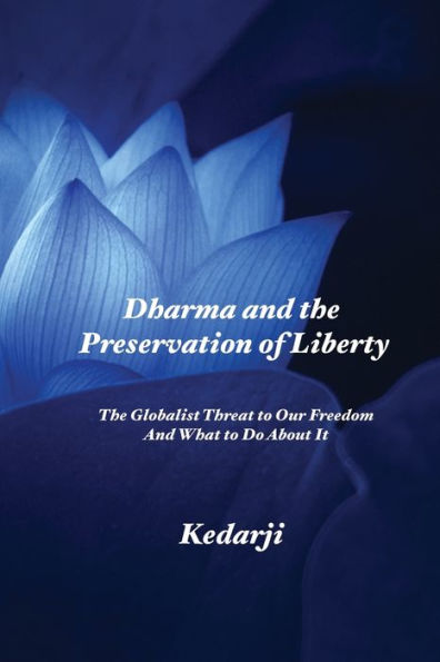 Dharma and the Preservation of Liberty: The Globalist Threat to Our Freedom And What to Do About It