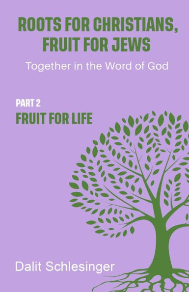 Roots for Christians, Fruit for Jews Part 2 Fruit for Life