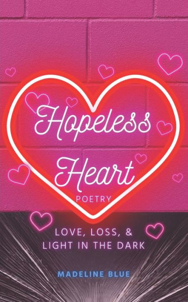 Hopeless Heart Poetry: Love, Loss, and Light in the Dark