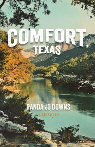 Title: Comfort, Texas: Memoir, Author: Randa Jo Downs