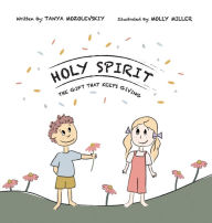 Title: Holy Spirit, The Gift That Keeps Giving, Author: Tanya Mozolevskiy