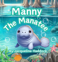 Title: Manny The Manatee, Author: Jacqueline T Haddock