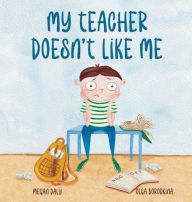 Ebook free download jar file My Teacher Doesn't Like Me 9798218384210  in English by Megan Daly, Olga Borodkina