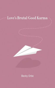 Free spanish audio book downloads Love's Brutal Good Karma 9798218386481 RTF DJVU English version by Becky Orbe