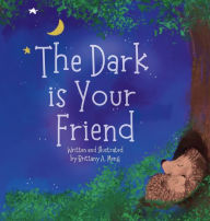 Title: The Dark is Your Friend, Author: Brittany a Meng