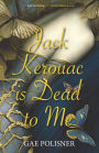 Jack Kerouac is Dead to Me