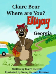 Title: Claire Bear Where are you? Ellijay, Georgia, Author: Claire Dieterle