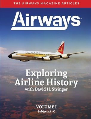 Exploring Airline History with David H. Stringer, Volume One: The Airways Magazine Articles
