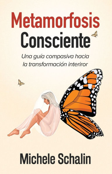 Metamorfosis Consciente: Una guï¿½a compasiva hacia la transformaciï¿½n interior