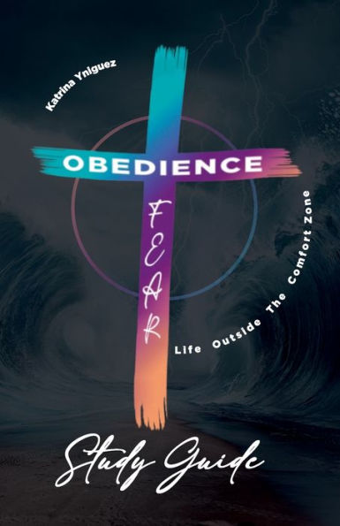 Obedience Over Fear Study Guide: Life Outside The Comfort Zone