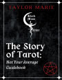 The Story of Tarot - Not Your Average Guidebook