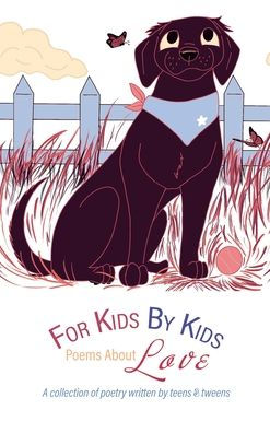 For Kids By Kids: Poems About Love: Poems About Love