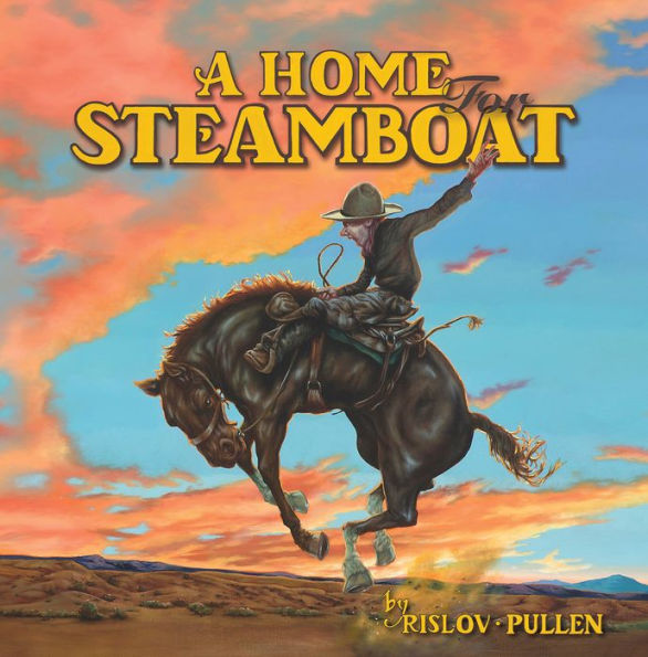 A Home For Steamboat: The History of a Famous Rodeo Horse