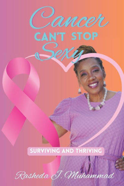 Cancer Can't Stop Sexy: Surviving and Thriving