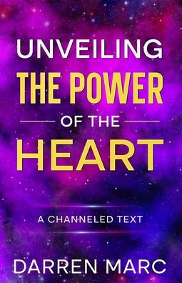 Unveiling The Power of the Heart: A Channeled Text