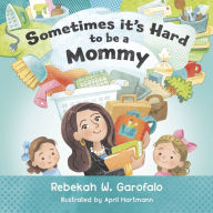 Title: Sometimes it's Hard to be a Mommy, Author: Rebekah Garofalo
