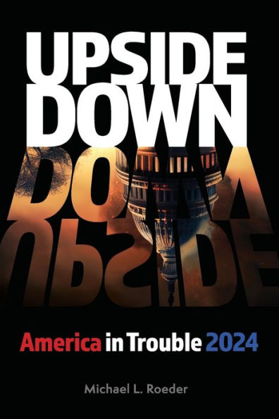Upside Down: America in Trouble 2024
