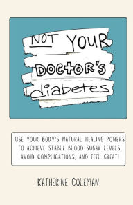 Title: Not Your Doctor's Diabetes, Author: Katherine Coleman