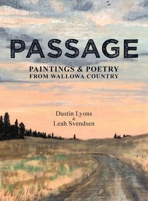 Passage: Paintings and Poetry from Wallowa Country