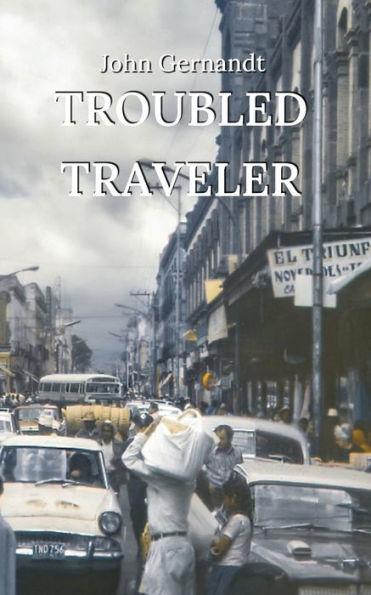 Troubled Traveler: a Young Man's Odyssey Through Mexico, Memoir