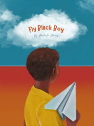 Title: Fly, Black Boy, Author: Rachelle Storms