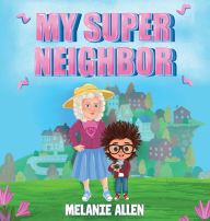 Title: My Super Neighbor, Author: Melanie Allen