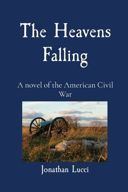 The Heavens Falling: A novel of the American Civil War