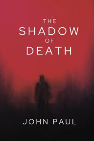 Title: The Shadow of Death, Author: John Paul