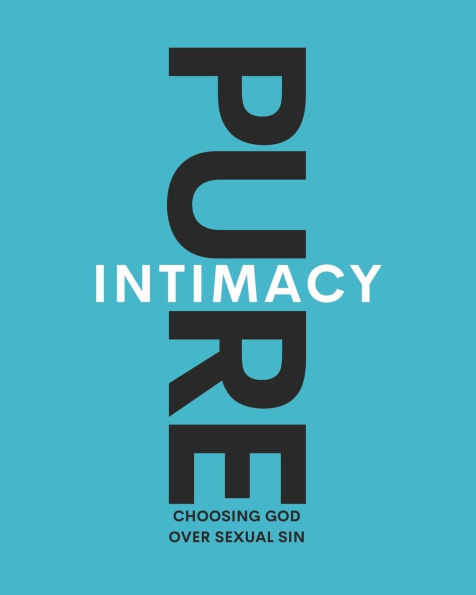 Pure Intimacy: Choosing God Over Sexual Sin