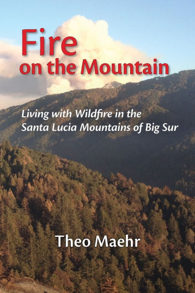 Fire on the Mountain: Living with Wildfire in the Santa Lucia Mountains of Big Sur