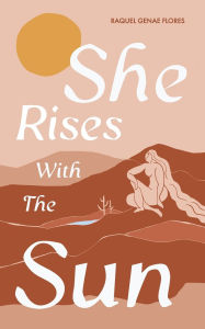 Title: She Rises with the Sun, Author: Raquel Genae Flores