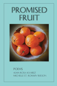 Title: Promised Fruit: Poems, Author: Alma Rosa Alvarez