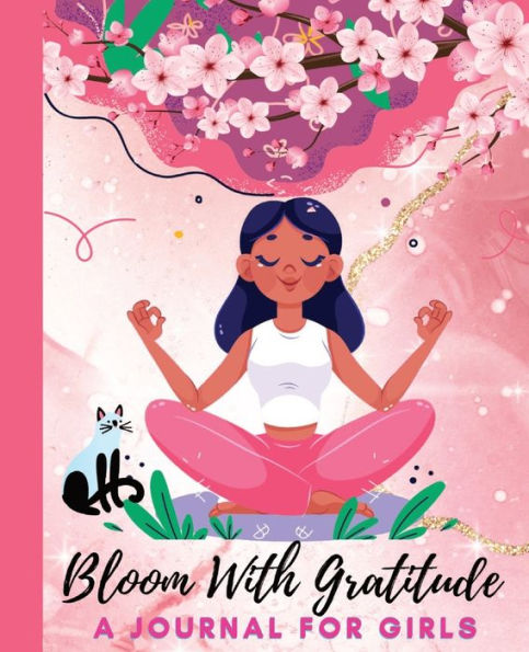 Bloom With Gratitude: A Journal for Girls to Cultivate Mindfulness and Empowerment