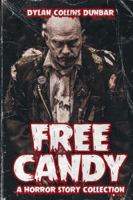 Title: Free Candy: A Horror Story Collection:, Author: Dylan Collins Dunbar