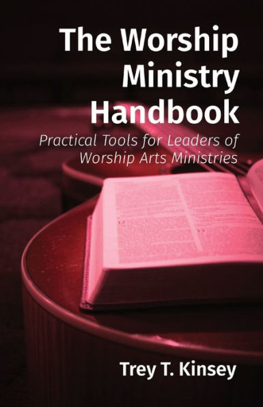 The Worship Ministry Handbook: Practical Tools for Leaders of Arts Ministries