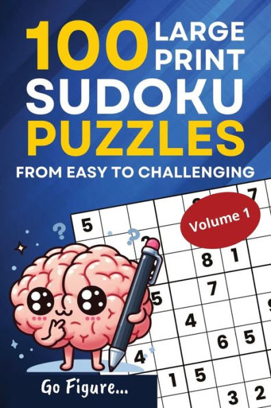 Go Figure...100 Large Print Sudoku Puzzles from Easy to Challenging Volume