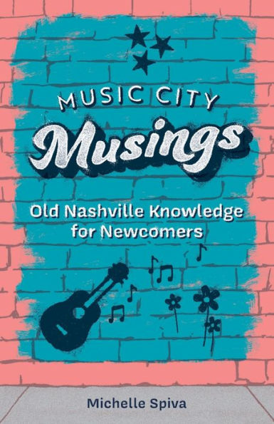 Music City Musings: Old Nashville Knowledge for Newcomers