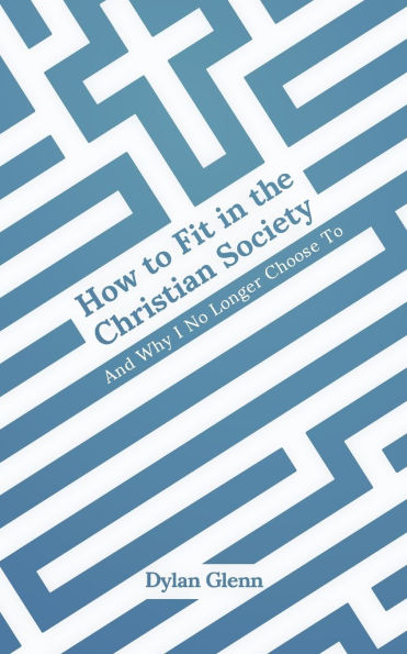 How To Fit the Christian Society: And Why I No Longer Choose