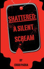 Shattered: A Silent Scream