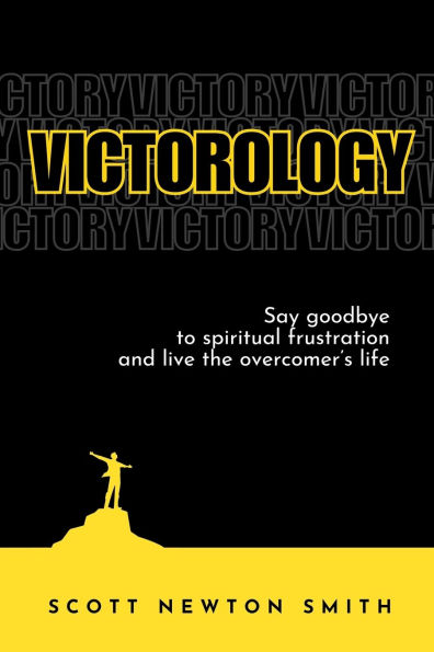 Victorology: Say goodbye to spiritual frustration and live the overcomer's life