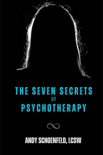 The Seven Secrets of Psychotherapy: There are Rules for Everything...Even Being Crazy!