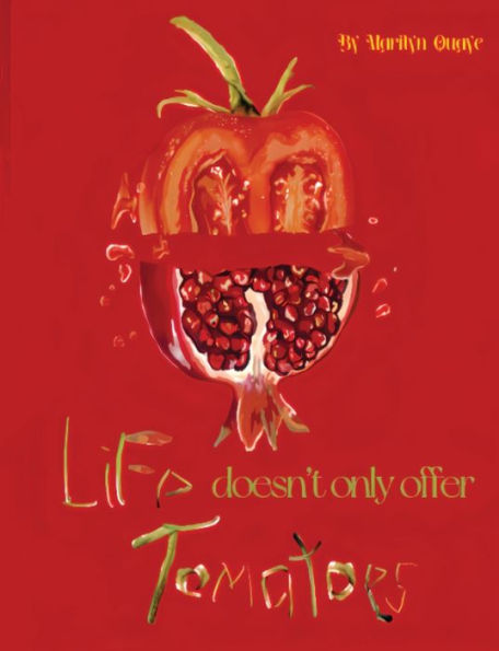 Life doesn't only offer tomatoes