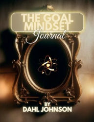 Title: The Goal Mindset Journal, Author: Dahl Johnson