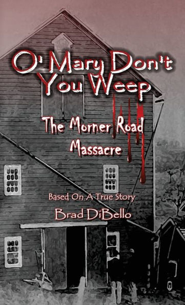 O' Mary Don't You Weep: The Morner Road Massacre - Based On A True Story