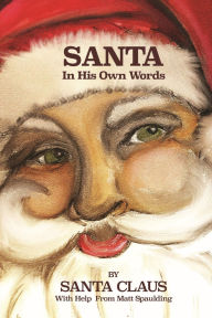 Title: Santa In His Own Words, Author: Matt Spaulding