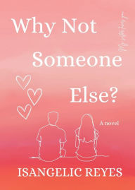 Title: Why Not Someone Else?, Author: Isangelic Reyes