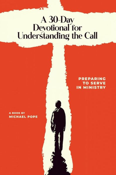 A 30-Day Devotional for Understanding the Call: Preparing to Serve Ministry