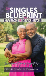 Title: The Singles Blueprint for Dating & Marriage: Wisdom at your fingertips', Author: Renee M Beavers